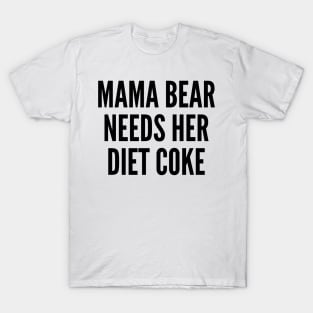 Mama Bear Needs Her Diet Coke T-Shirt